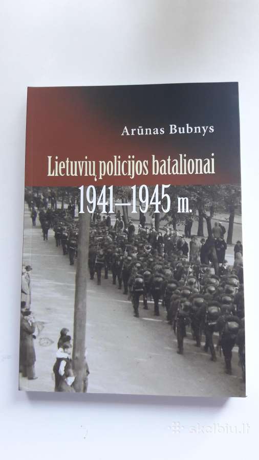 Knyga. Lietuvių Policijos Batalionai 1941-1945 M. - Skelbiu.lt