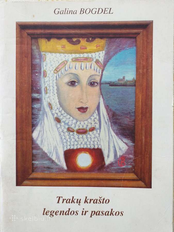 Trakų krašto legendos ir pasakos. Galina Bogdel