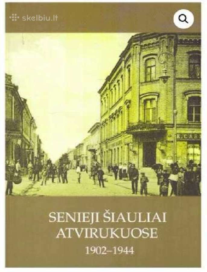 Pirkčiau„senieji Šiauliai atvirukuose" 1902-1944m.
