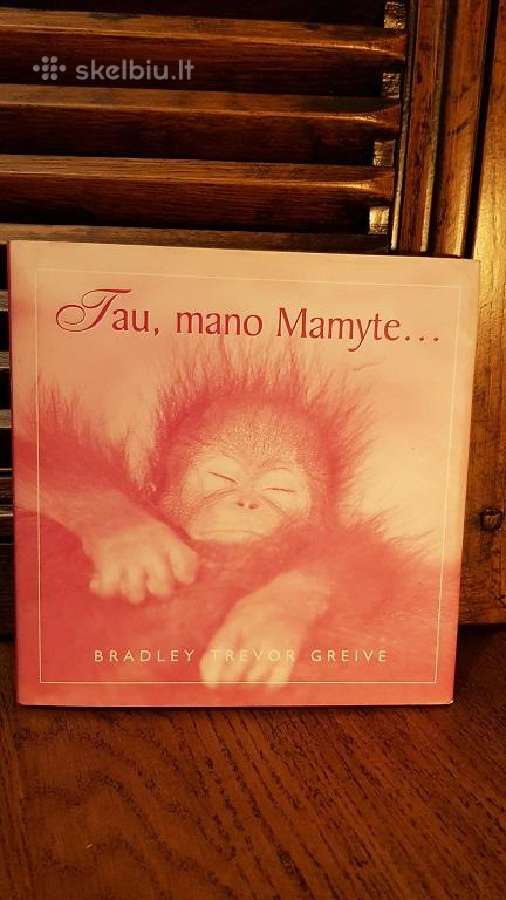 Bradley Trevor Greive "Tau, mano Mamyte."