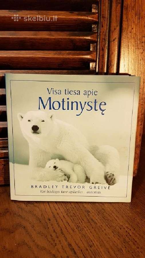 Trevor Bradley Greive "Visa tiesa apie Motinystę"