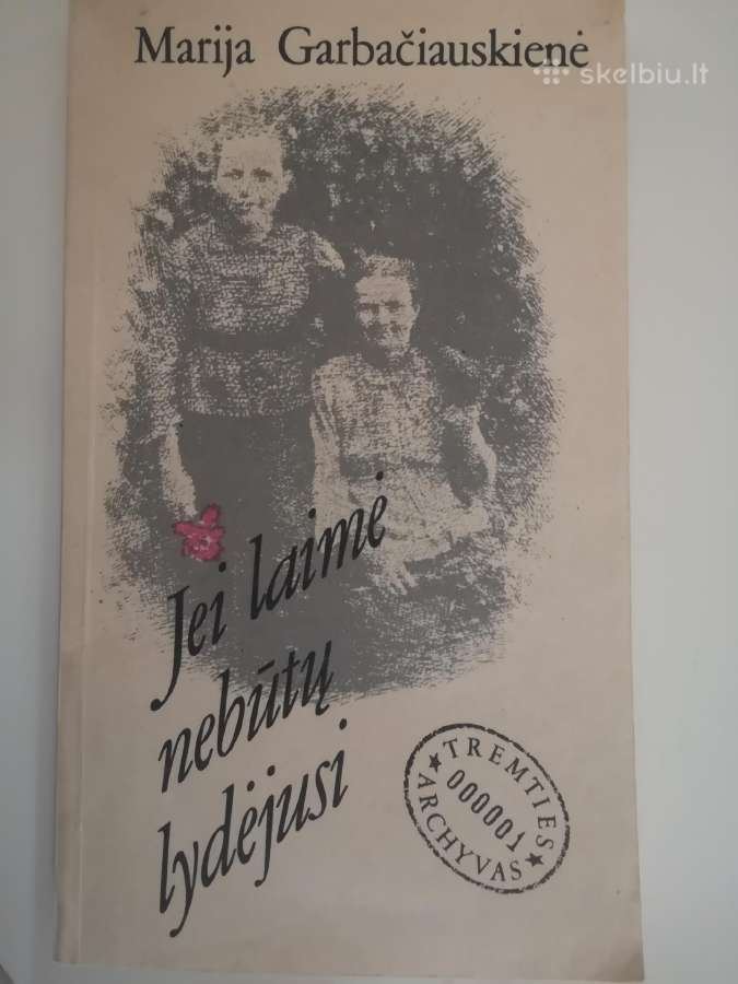 M. Garbačiauskienė. Jei laimė nebūtų lydėjusi