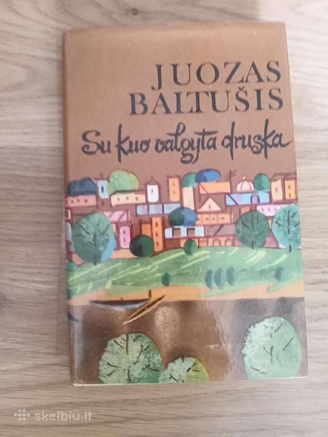 Juozas Baltušis Su kuo valgyta druska"
