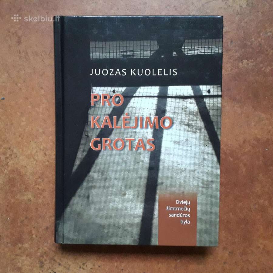 Juozas Kuolelis "Pro kalėjimo grotas" 2010 metai