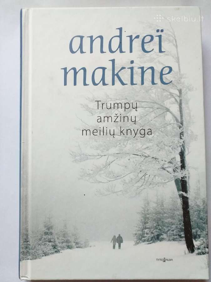A. Makine. Trumpų amžinų meilių knyga
