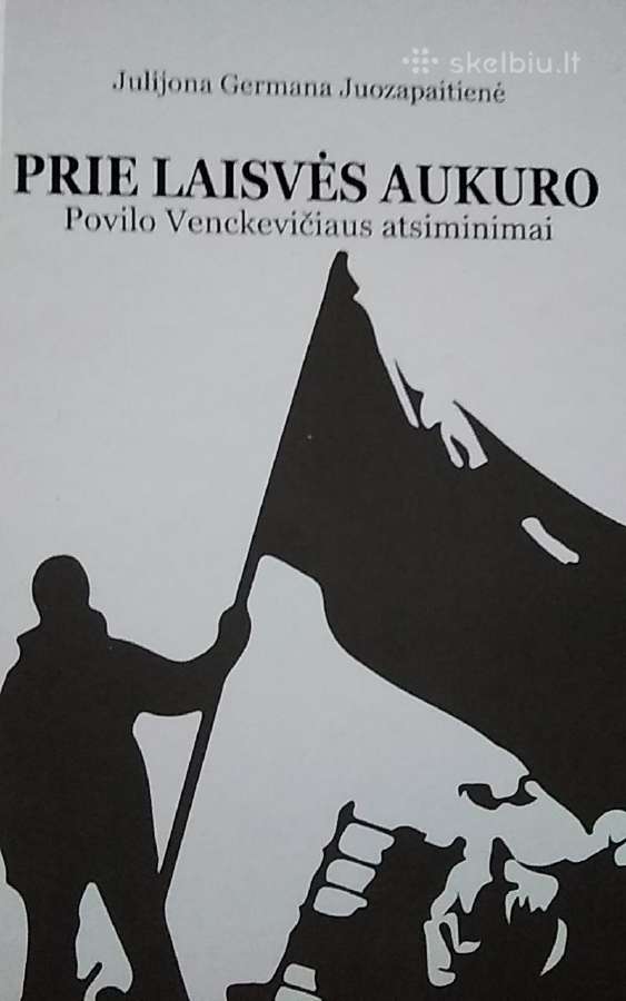 Prie laisvės aukuro. Povilo Venckevičiaus atsimini