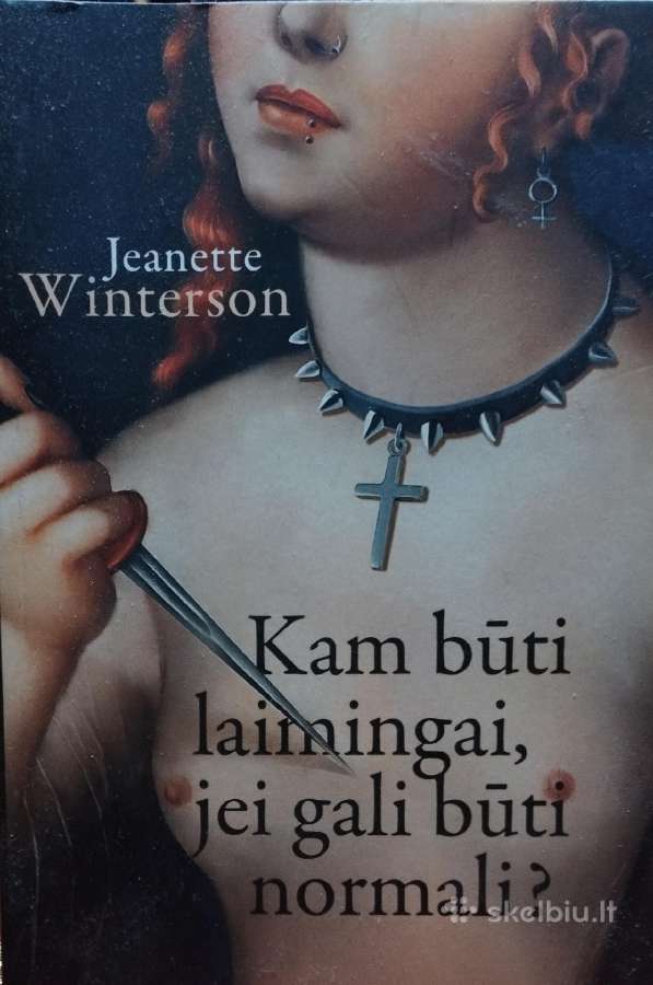 Jeanette Winterson - Kam būti laimingai, jei gali.