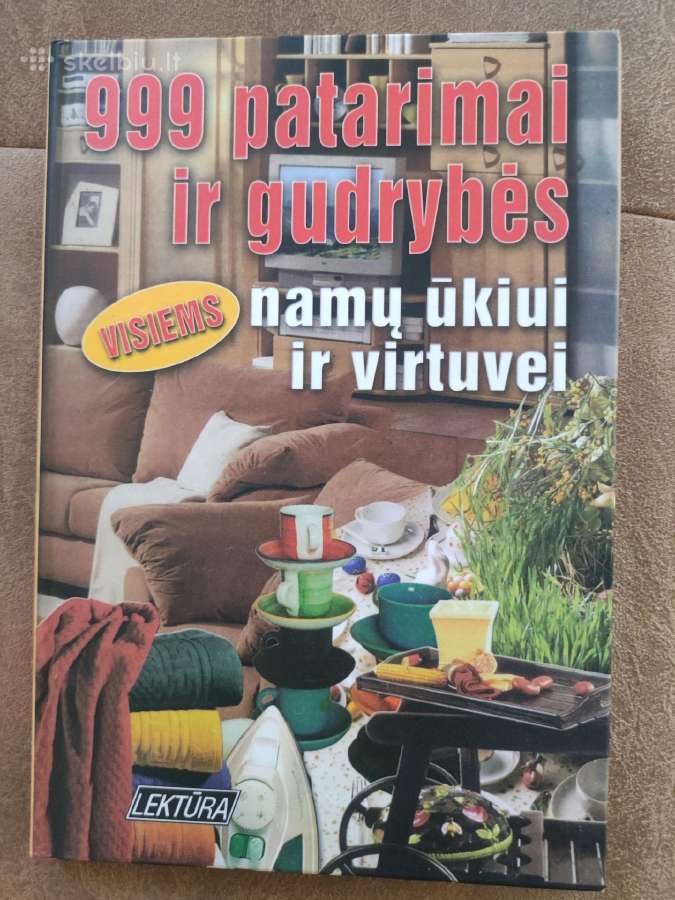 999 patarimai ir gudrybės namų ūkiui ir virtuvei