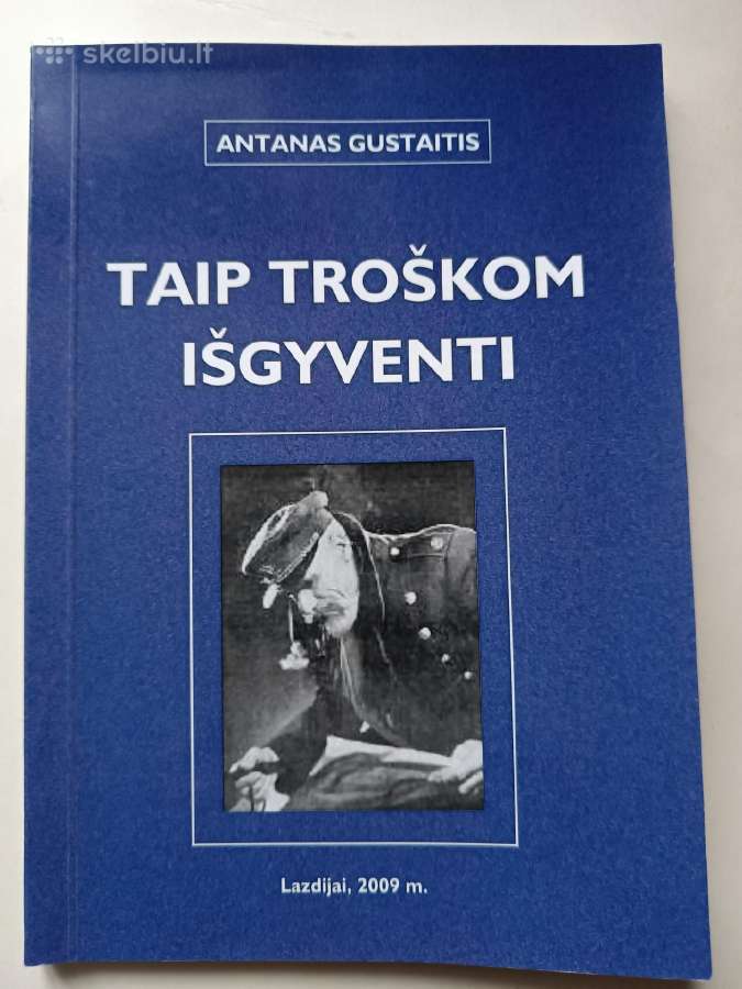 A. Gustaitis. Taip troškom išgyventi