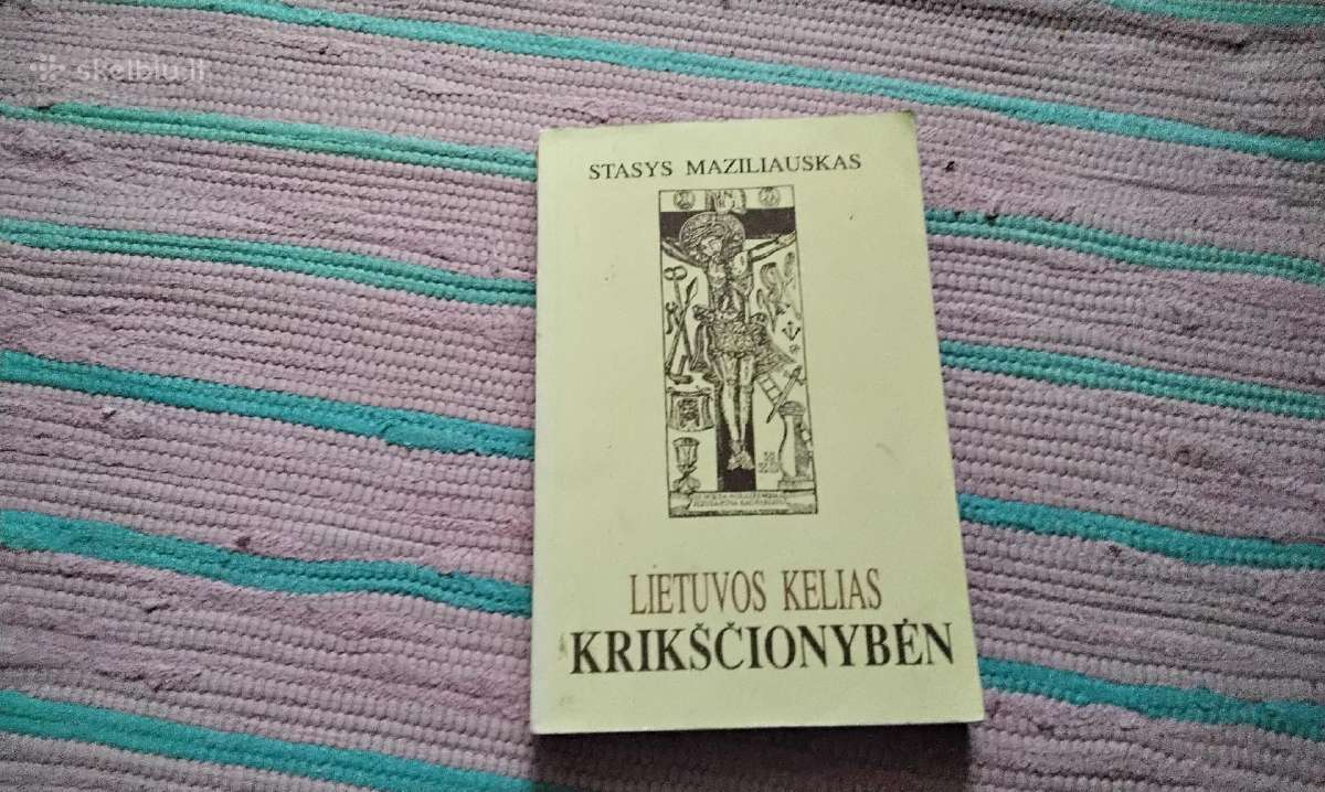 Lietuvos kelias krikščionybėn Stasys Maziliauskas
