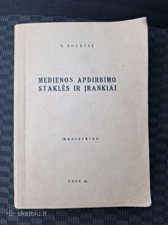 Medienos apdirbimo staklės ir įrankiai. V. Bogušas