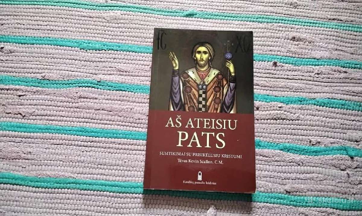 Aš ateisiu Pats: susitikimai su prisikėlusiu Krist