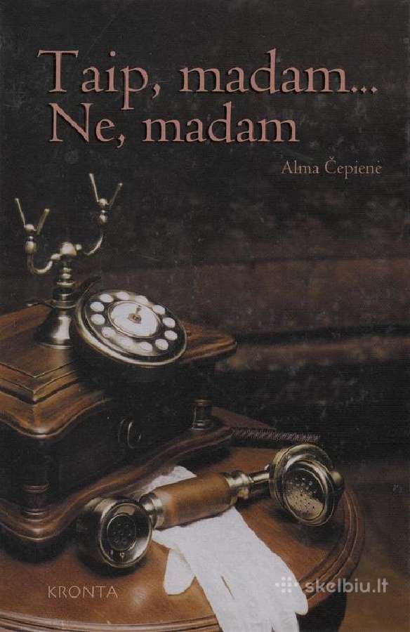 Knyga A. Čepienė - Taip, madam. Ne, madam