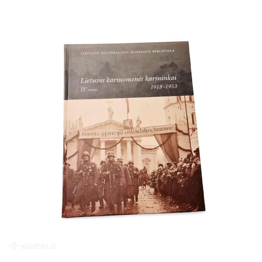Lietuvos kariuomenės karininkai Iv tomas 1918 1953