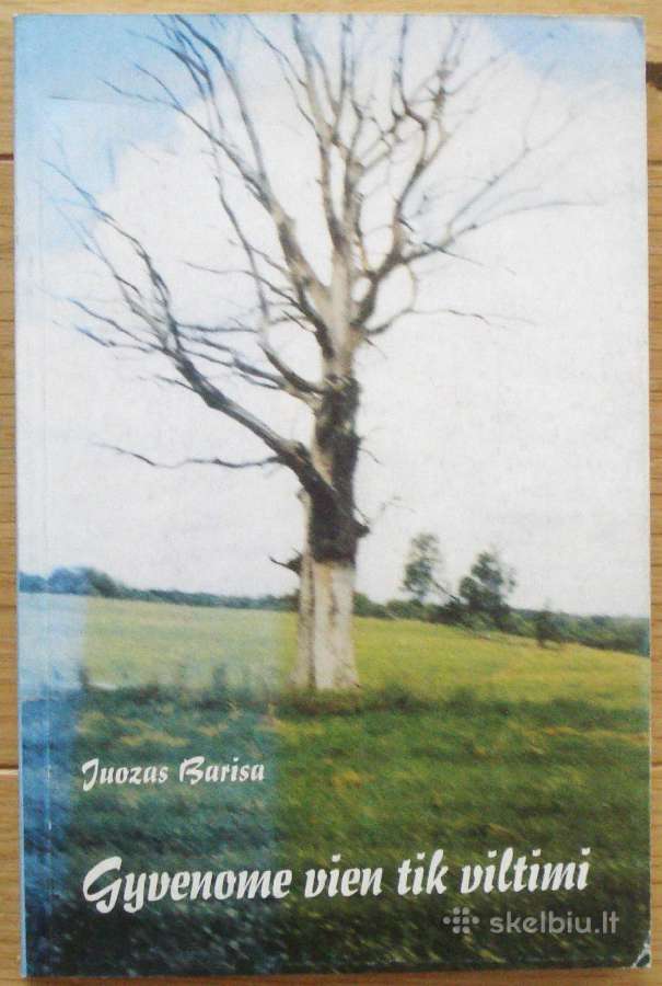 Juozas Barisa " Gyvenome vien tik viltimi "