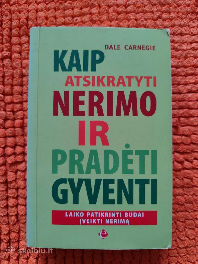 D.carnegie „Kaip atsikratyti nerimo ir pradėti gyv