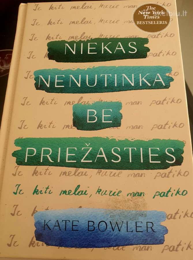 Niekas nenutinka be priežasties knyga Kate Bowler