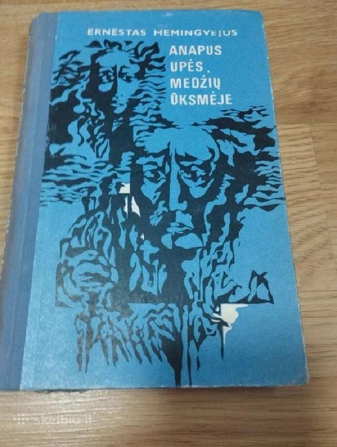 Ernestas Hemingvėjus - Anapus Upės, Medžių Ūksmeje