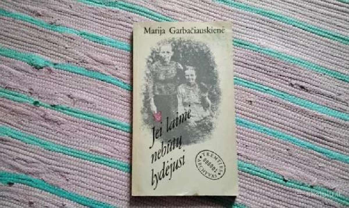 Jei laimė nebūtų lydėjusi Marija Garbačiauskienė