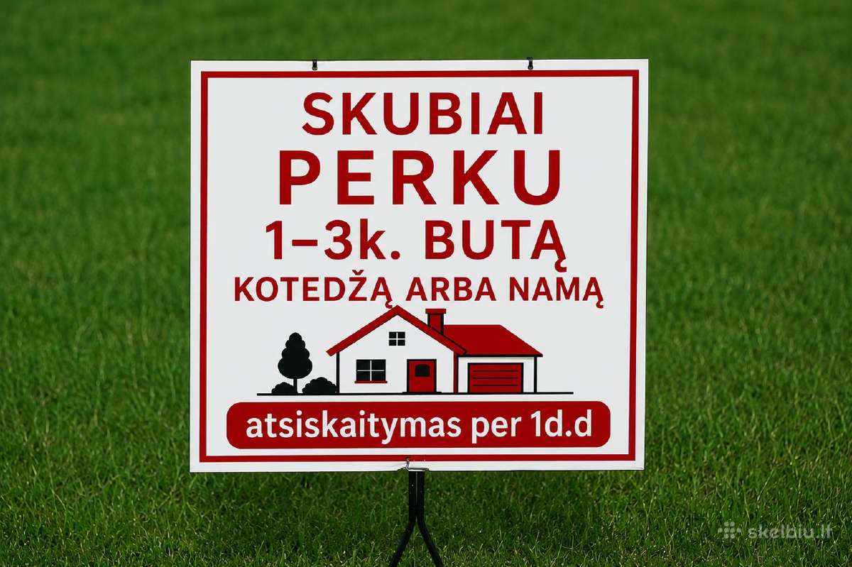 Skubiai perku 1-3k. butą, kotedžą arba namą