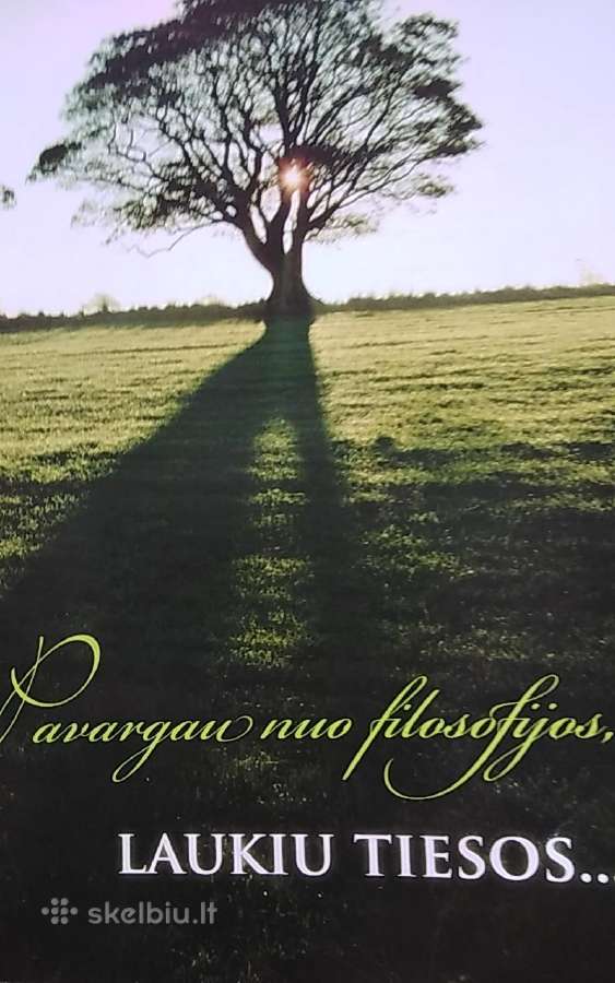 Pavargau nuo filosofijos, laukiu tiesos.