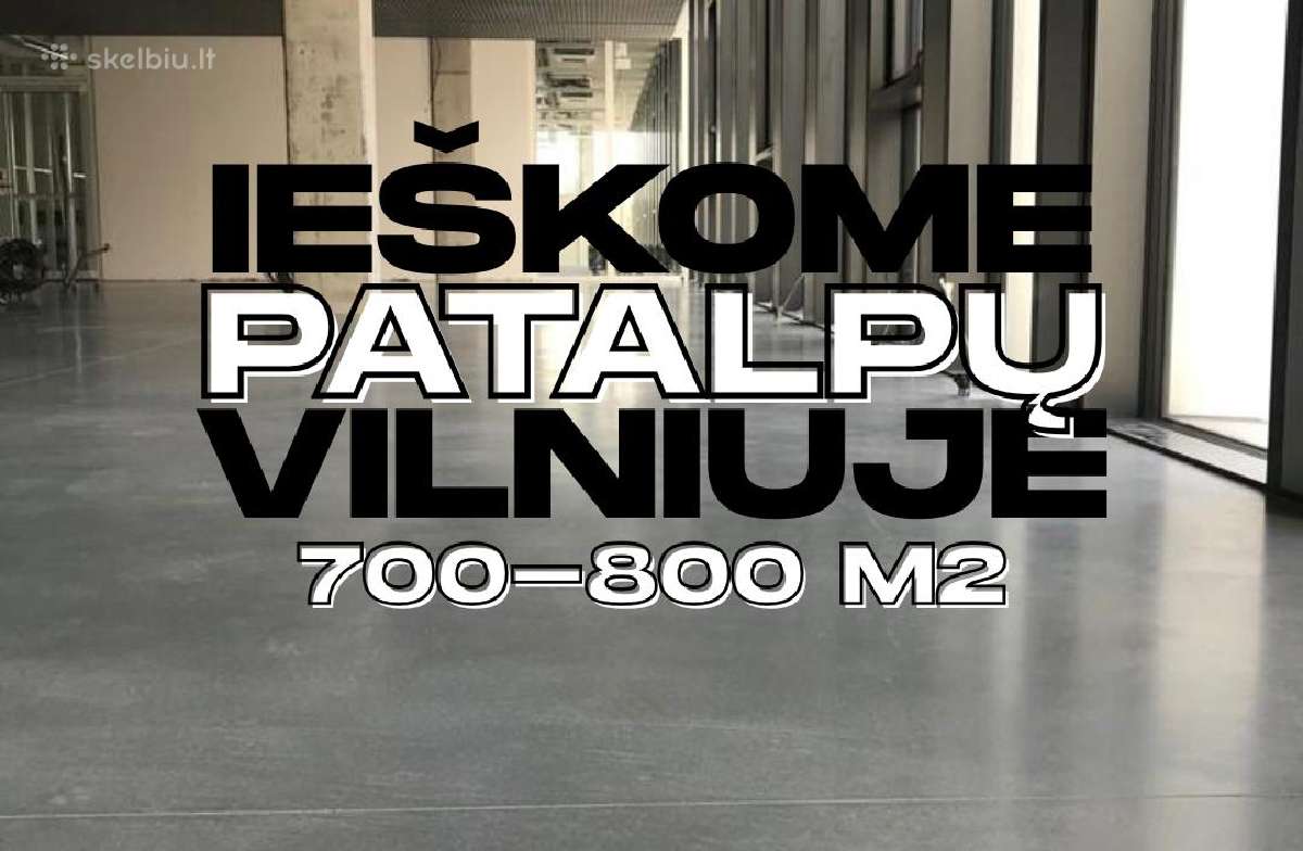 Ieškome patalpų Vilniuje 700-800m2