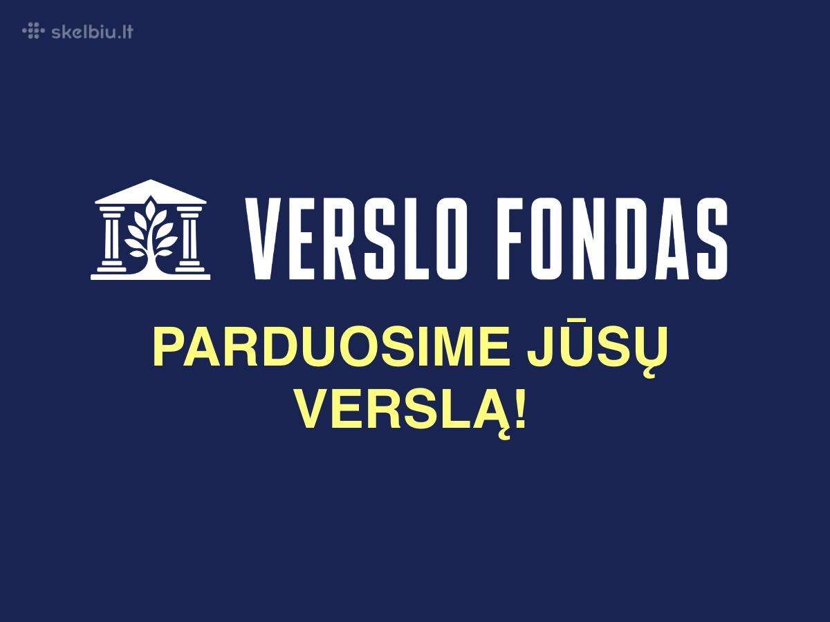 Parduodu Verslą ? Parduosime Jūsų - Verslo Fondas