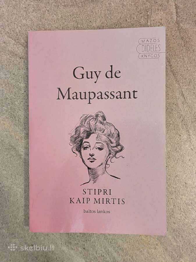 Guy de Maupassant. Stipri kaip mirtis