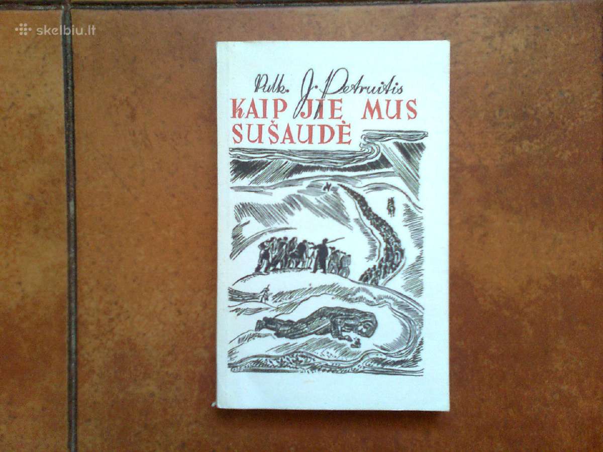 Pulkininkas J. Petruitis "Kaip jie mus susaude" | Skelbiu.lt Pulkininkas J. Petruitis "Kaip jie mus susaude"
