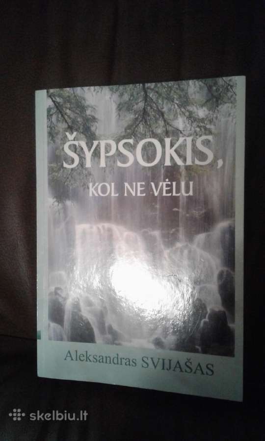 Šypsokis , kol ne vėlu /A .Svijasas