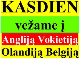 Kasdieną vežame į Angliją, Vokietiją Olandiją