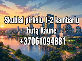 Perku 1-2 kambarių butą Kaune