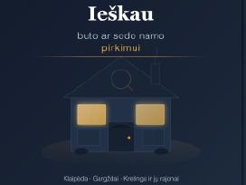 Ieškau buto ar sodo namo