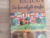 Juozas Baltušis Su kuo valgyta druska"