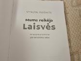 Mums reikėjo Laisvės - Vytautas Plečkaitis - nuotraukos Nr. 2