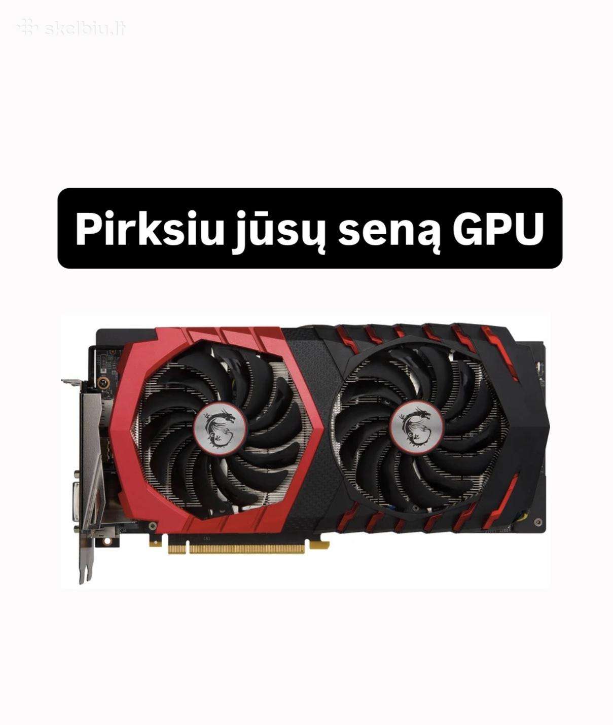 Pirksiu jūsų seną Gpu