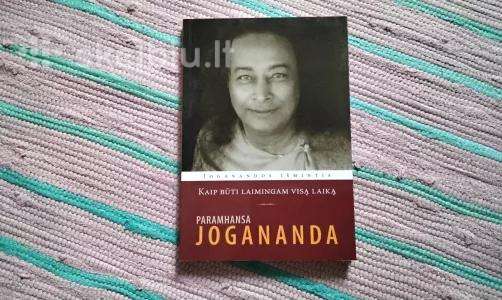Joganandos išmintis. Kaip būti laimingam visą laik