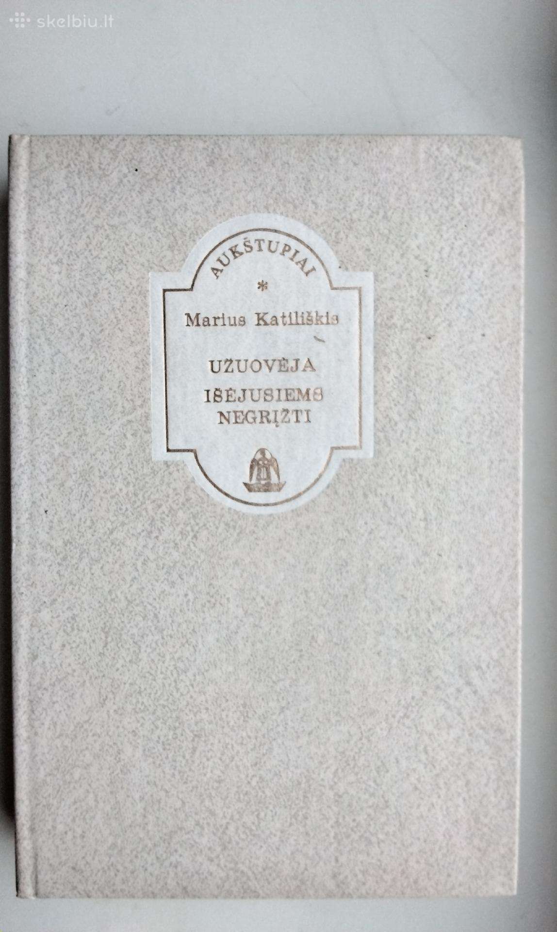 M. Katiliškis. Užuovėja. Išėjusiems negrįžti. 1990