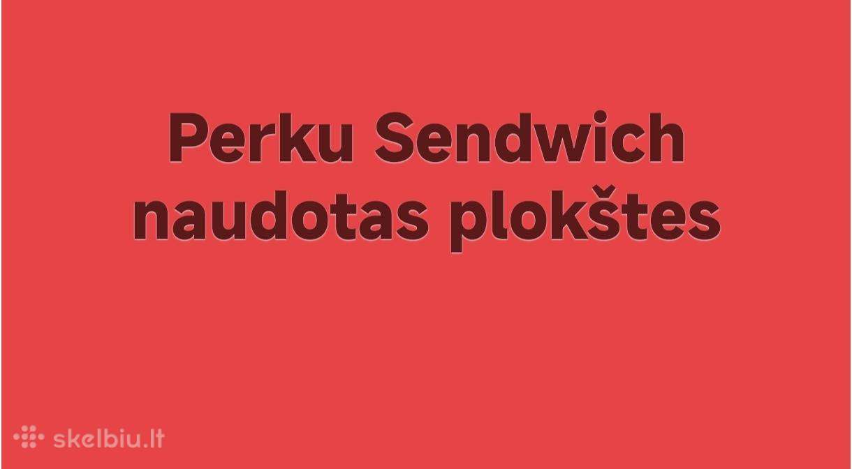 Perku Sendwich naudotas plokštes.