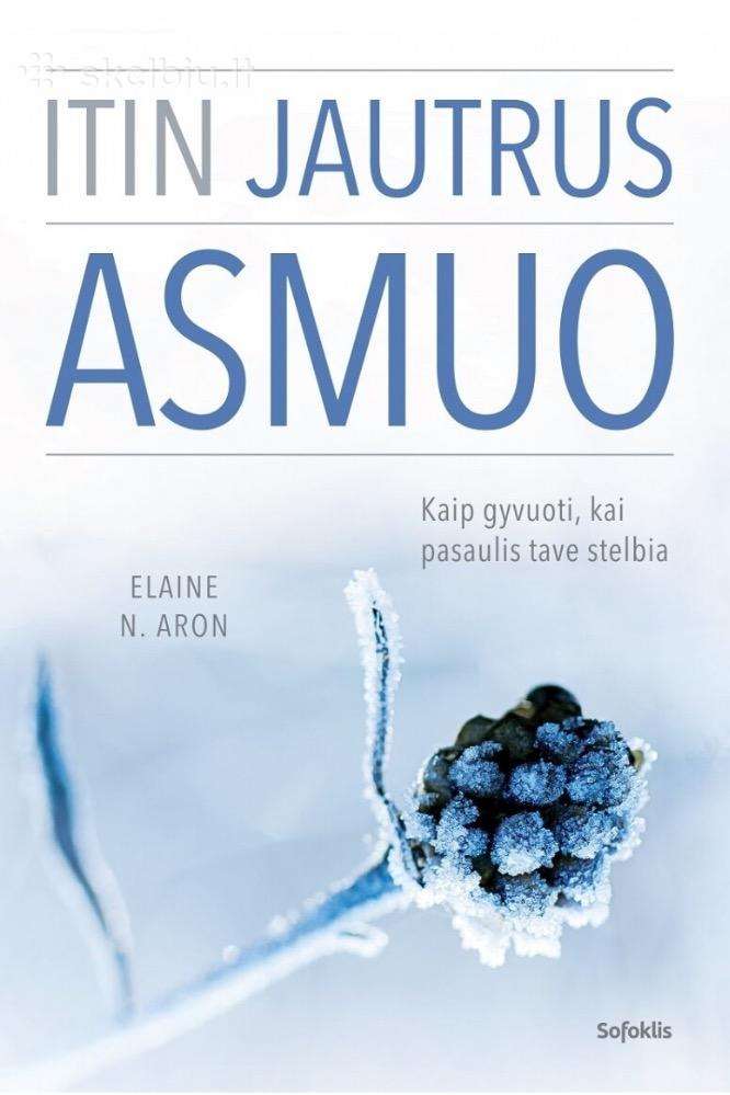 Itin Jautrus Asmuo: kaip gyvuoti, kai pasaulis tav